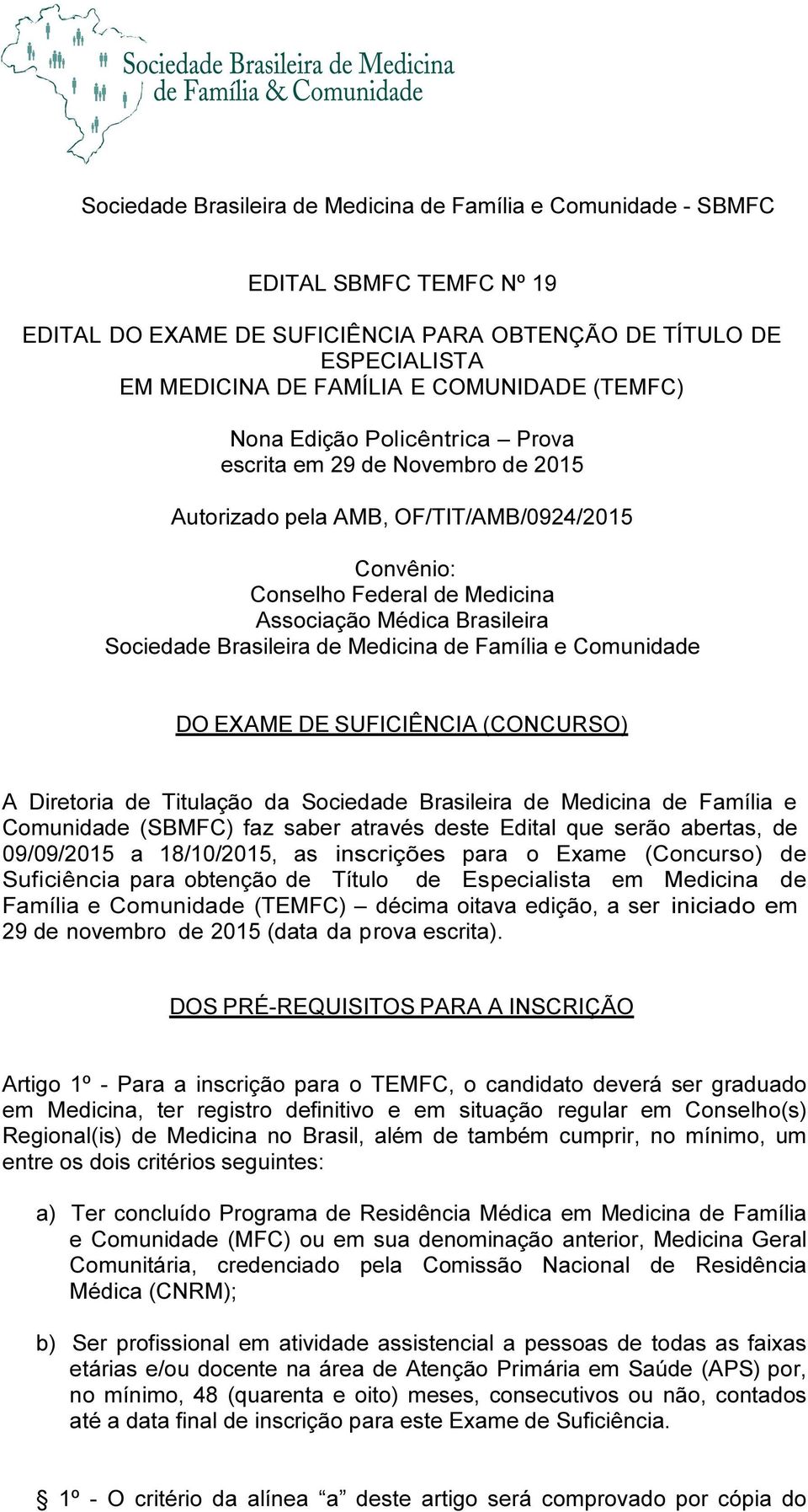 Brasileira de Medicina de Família e Comunidade DO EXAME DE SUFICIÊNCIA (CONCURSO) A Diretoria de Titulação da Sociedade Brasileira de Medicina de Família e Comunidade (SBMFC) faz saber através deste