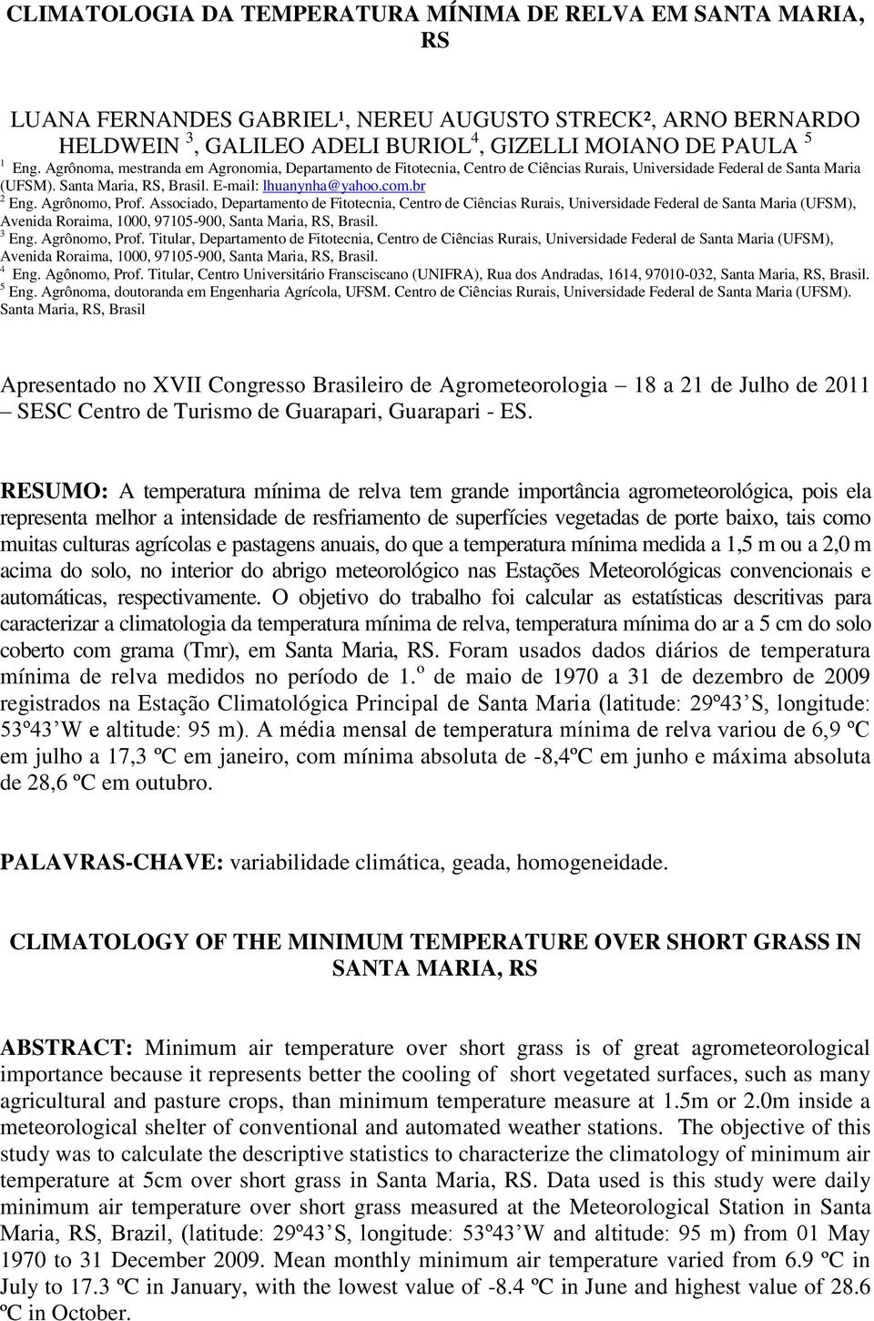 Agrônomo, Prof. Associado, Departamento de Fitotecnia, Centro de Ciências Rurais, Universidade Federal de Santa Maria (UFSM), Avenida Roraima, 1000, 97105900, Santa Maria, RS, Brasil. 3 Eng.