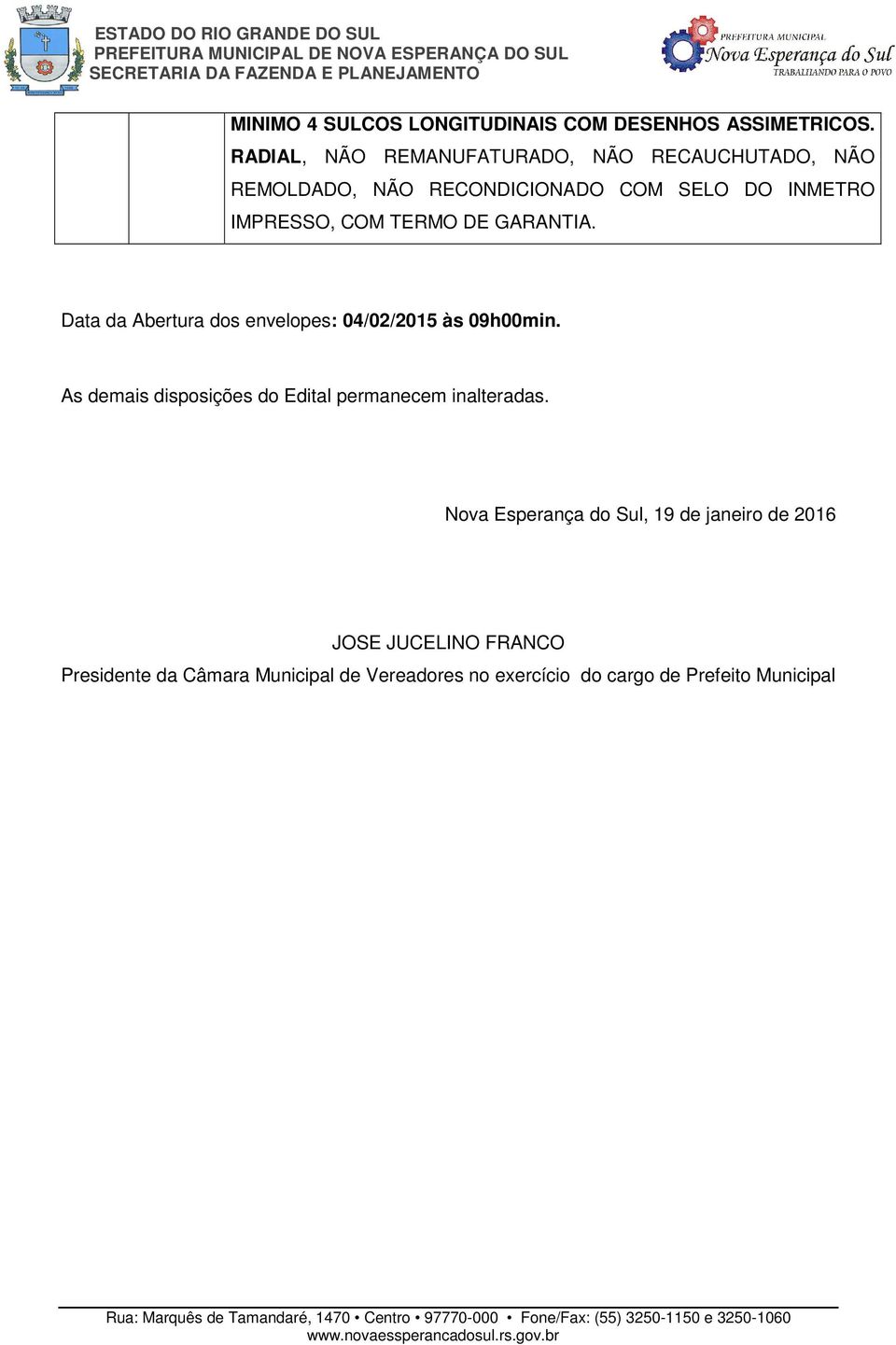 às 09h00min. As demais disposições do Edital permanecem inalteradas.