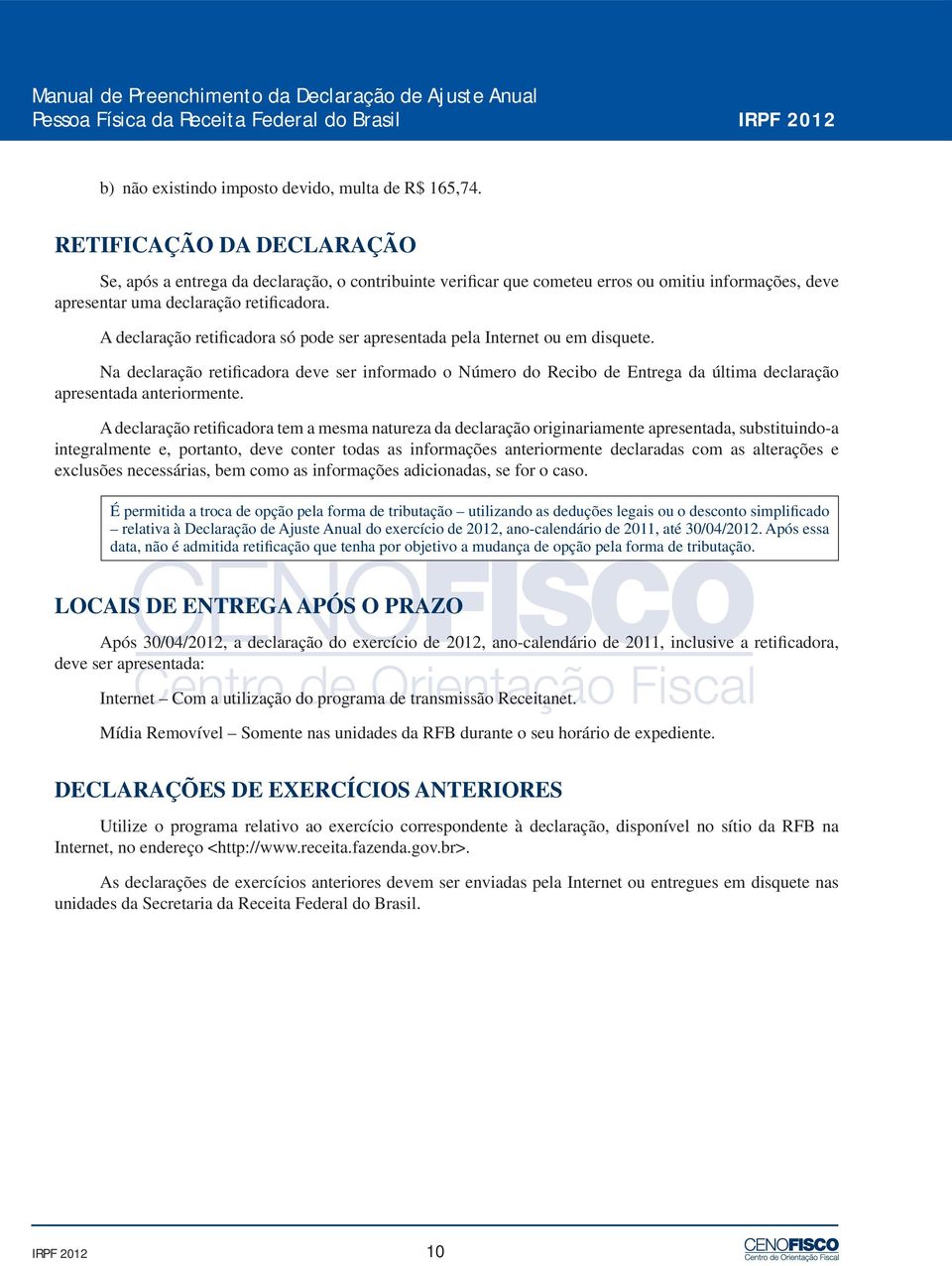 A declaração retificadora só pode ser apresentada pela Internet ou em disquete.