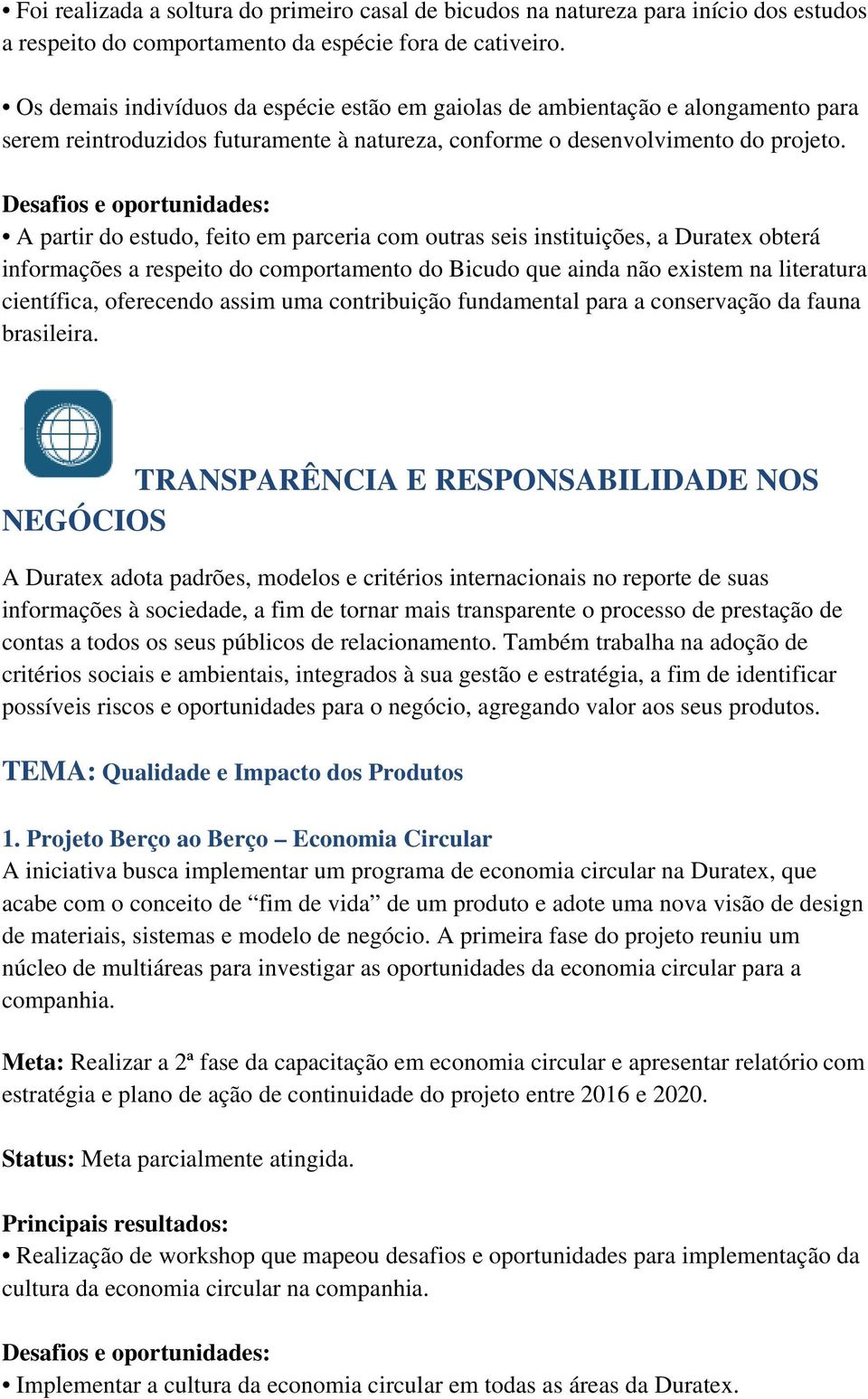 A partir do estudo, feito em parceria com outras seis instituições, a Duratex obterá informações a respeito do comportamento do Bicudo que ainda não existem na literatura científica, oferecendo assim