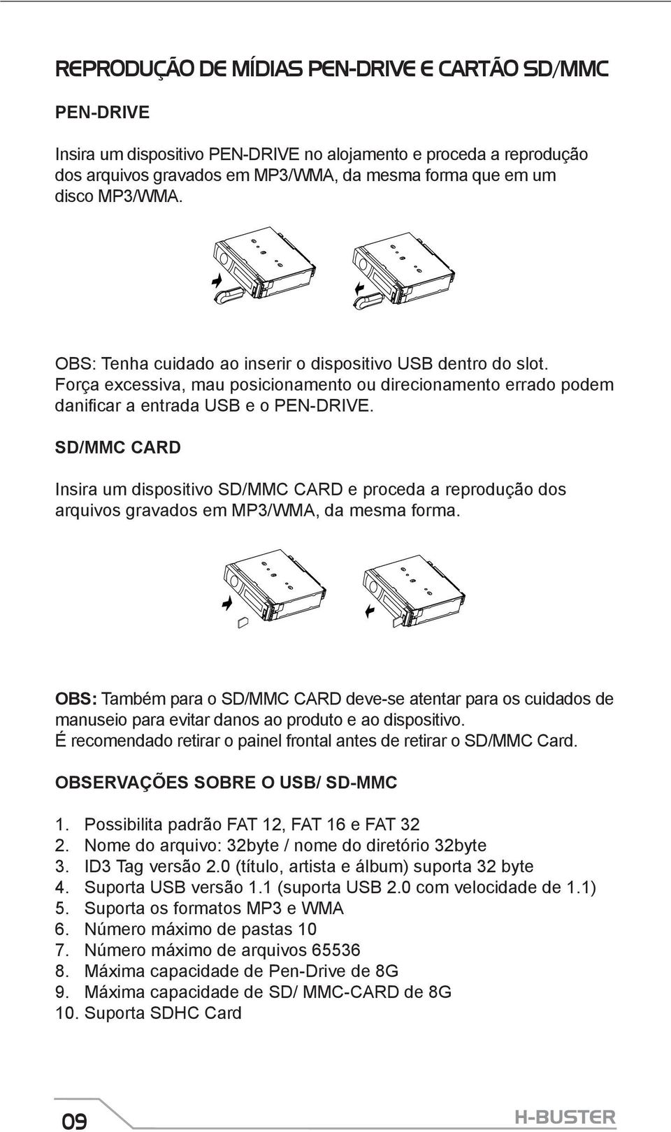 SD/MMC CARD Insira um dispositivo SD/MMC CARD e proceda a reprodução dos arquivos gravados em MP3/WMA, da mesma forma.