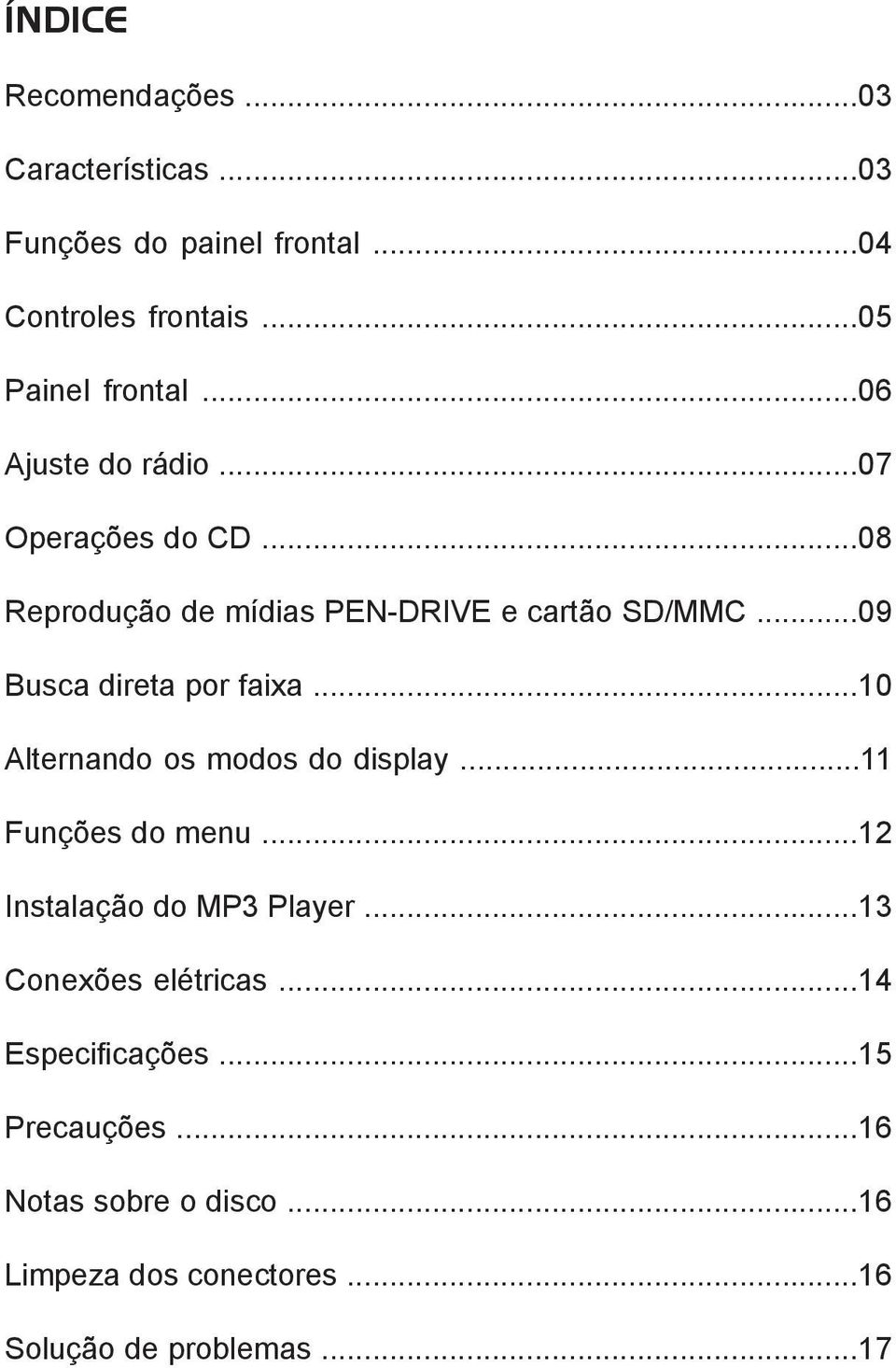 ..09 Busca direta por faixa...10 Alternando os modos do display...11 Funções do menu...12 Instalação do MP3 Player.