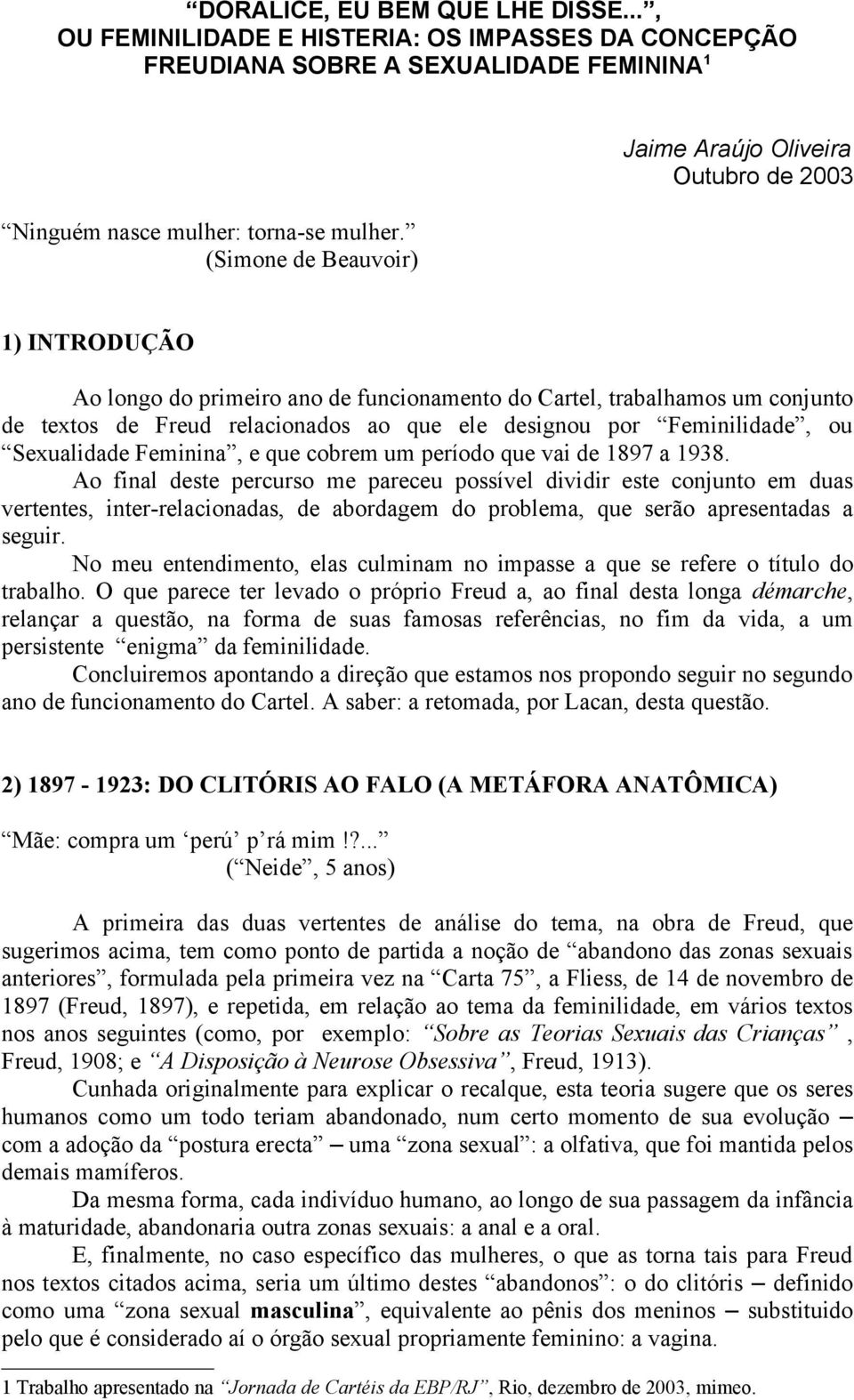 designou por Feminilidade, ou Sexualidade Feminina, e que cobrem um período que vai de 1897 a 1938.