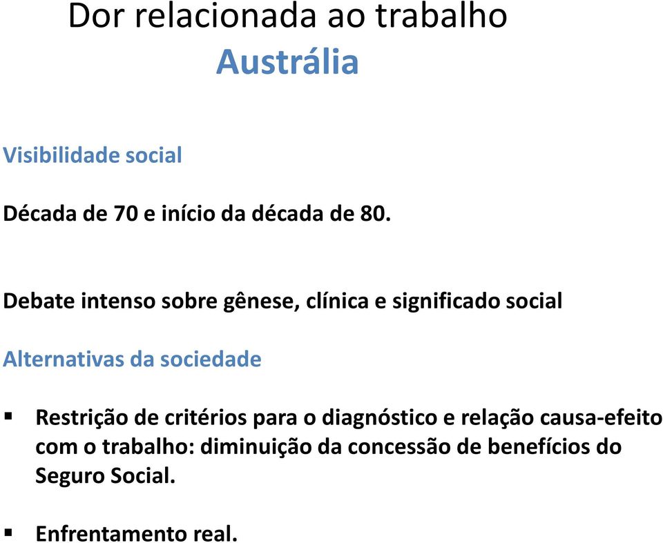 Debate intenso sobre gênese, clínica e significado social Alternativas da sociedade