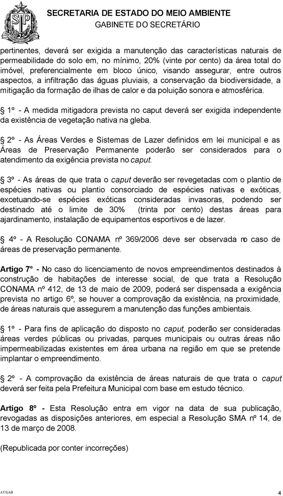 sonora e atmosférica. 1º - A medida mitigadora prevista no caput deverá ser exigida independente da existência de vegetação nativa na gleba.