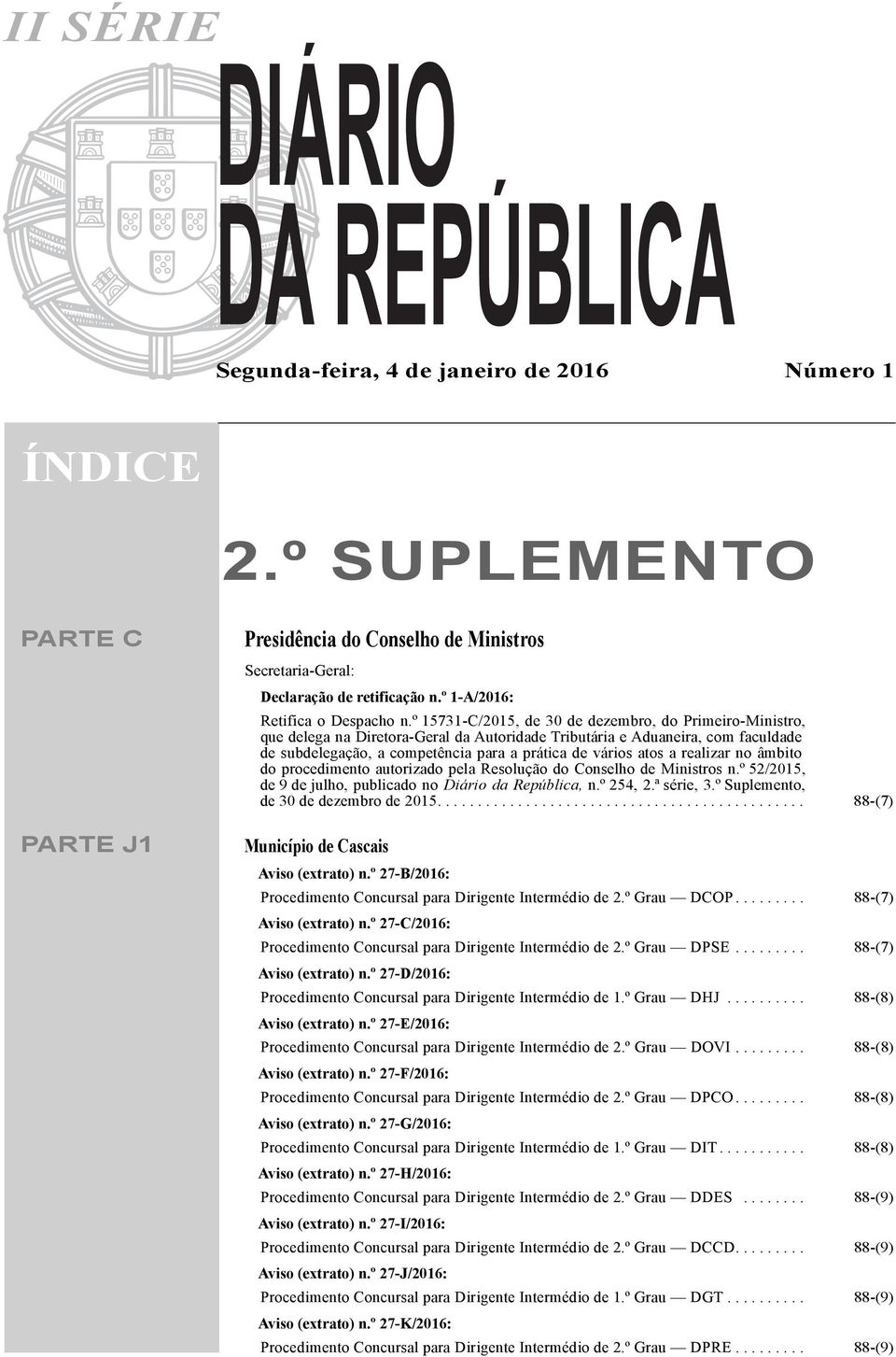 º 15731-C/2015, de 30 de dezembro, do Primeiro-Ministro, que delega na Diretora-Geral da Autoridade Tributária e Aduaneira, com faculdade de subdelegação, a competência para a prática de vários atos