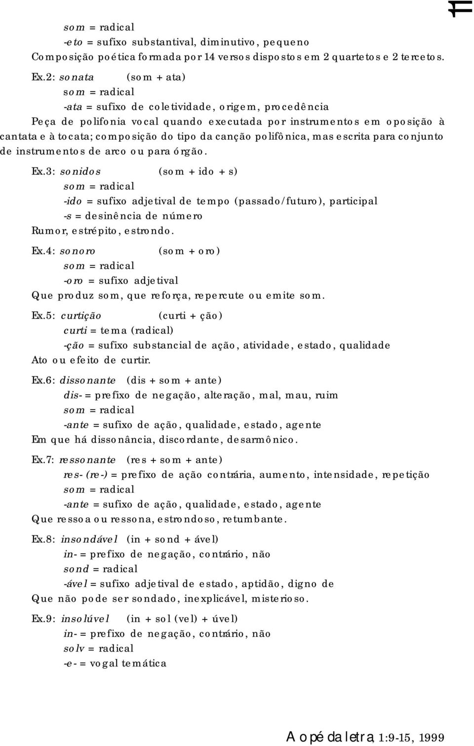 polifônica, mas escrita para conjunto de instrumentos de arco ou para órgão. Ex.