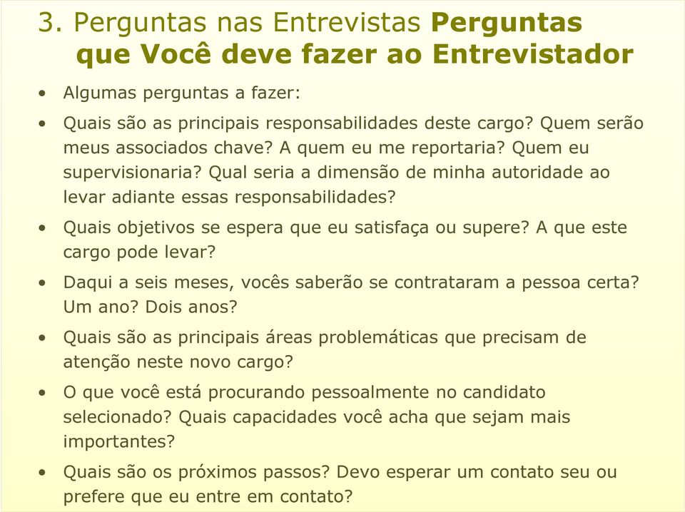 A que este cargo pode levar? Daqui a seis meses, vocês saberão se contrataram a pessoa certa? Um ano? Dois anos? Quais são as principais áreas problemáticas que precisam de atenção neste novo cargo?