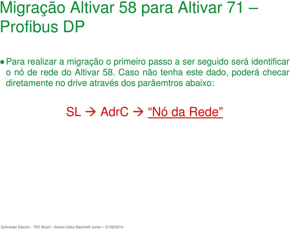 Caso não tenha este dado, poderá checar diretamente