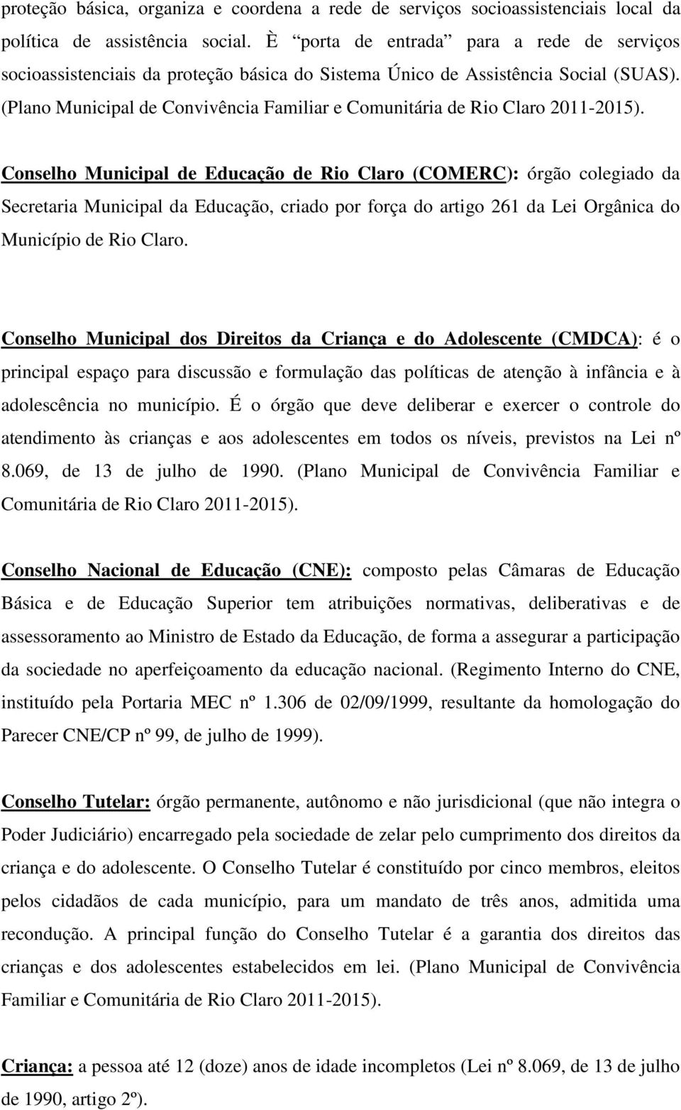 (Plano Municipal de Convivência Familiar e Comunitária de Rio Claro 2011-2015).