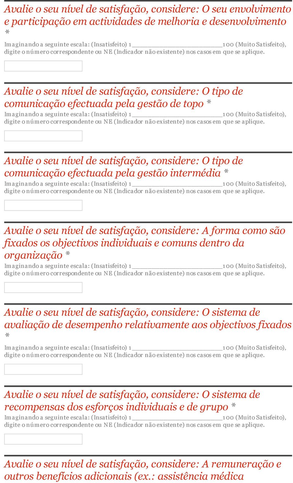 fixados os objectivos individuais e comuns dentro da organização * Avalie o seu nível de satisfação, considere: O sistema de avaliação de desempenho relativamente aos objectivos fixados * Avalie o