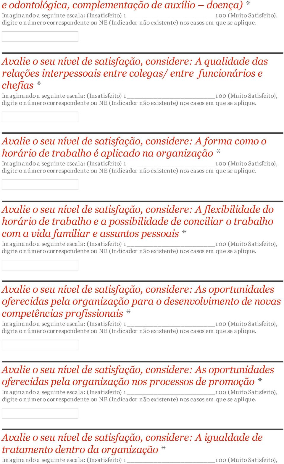 conciliar o trabalho com a vida familiar e assuntos pessoais * Avalie o seu nível de satisfação, considere: As oportunidades oferecidas pela organização para o desenvolvimento de novas competências