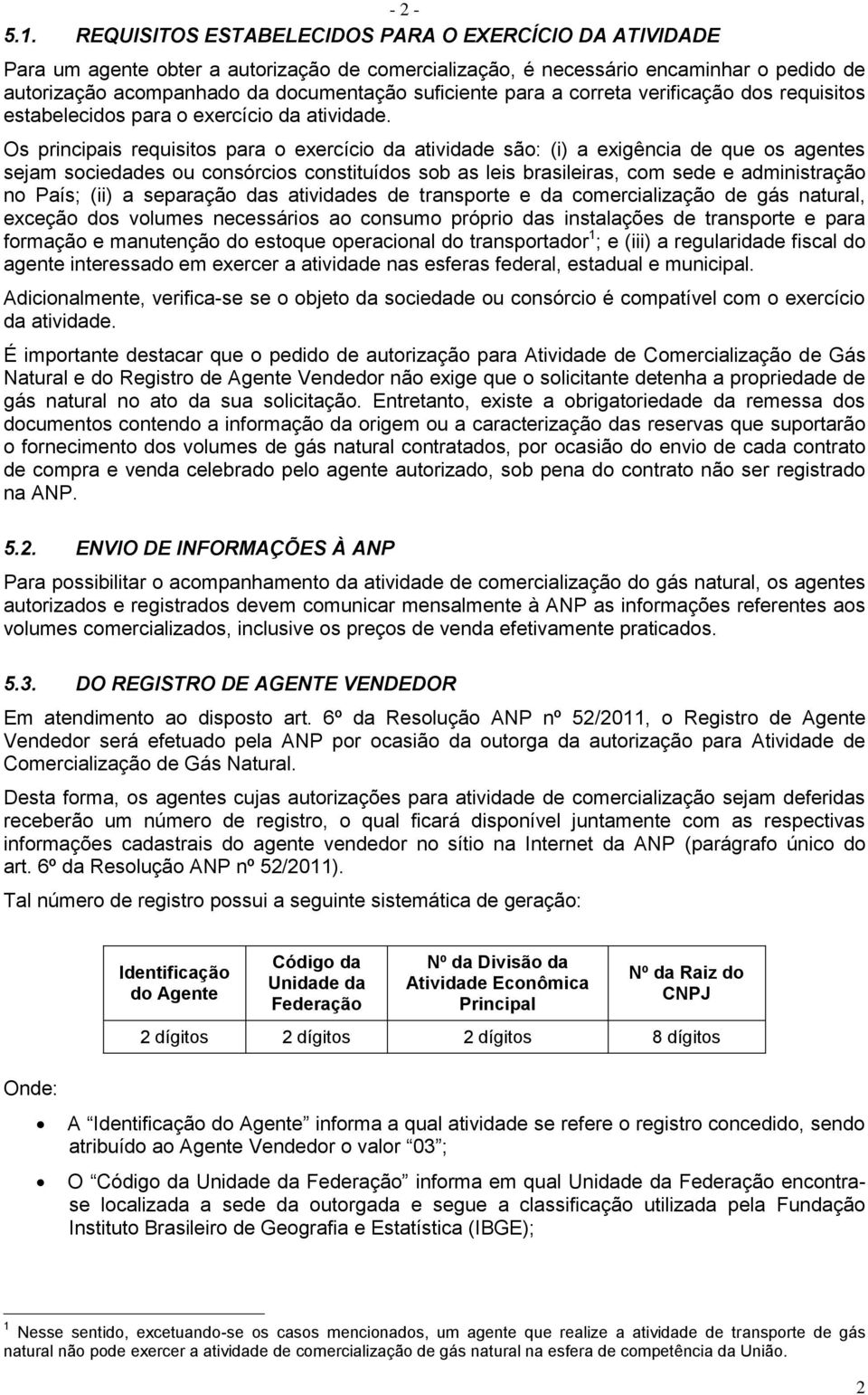 para a correta verificação dos requisitos estabelecidos para o exercício da atividade.