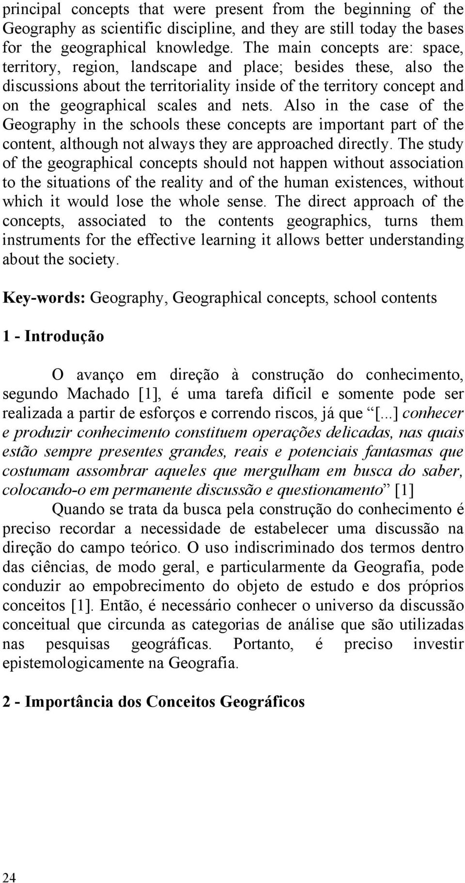 nets. Also in the case of the Geography in the schools these concepts are important part of the content, although not always they are approached directly.