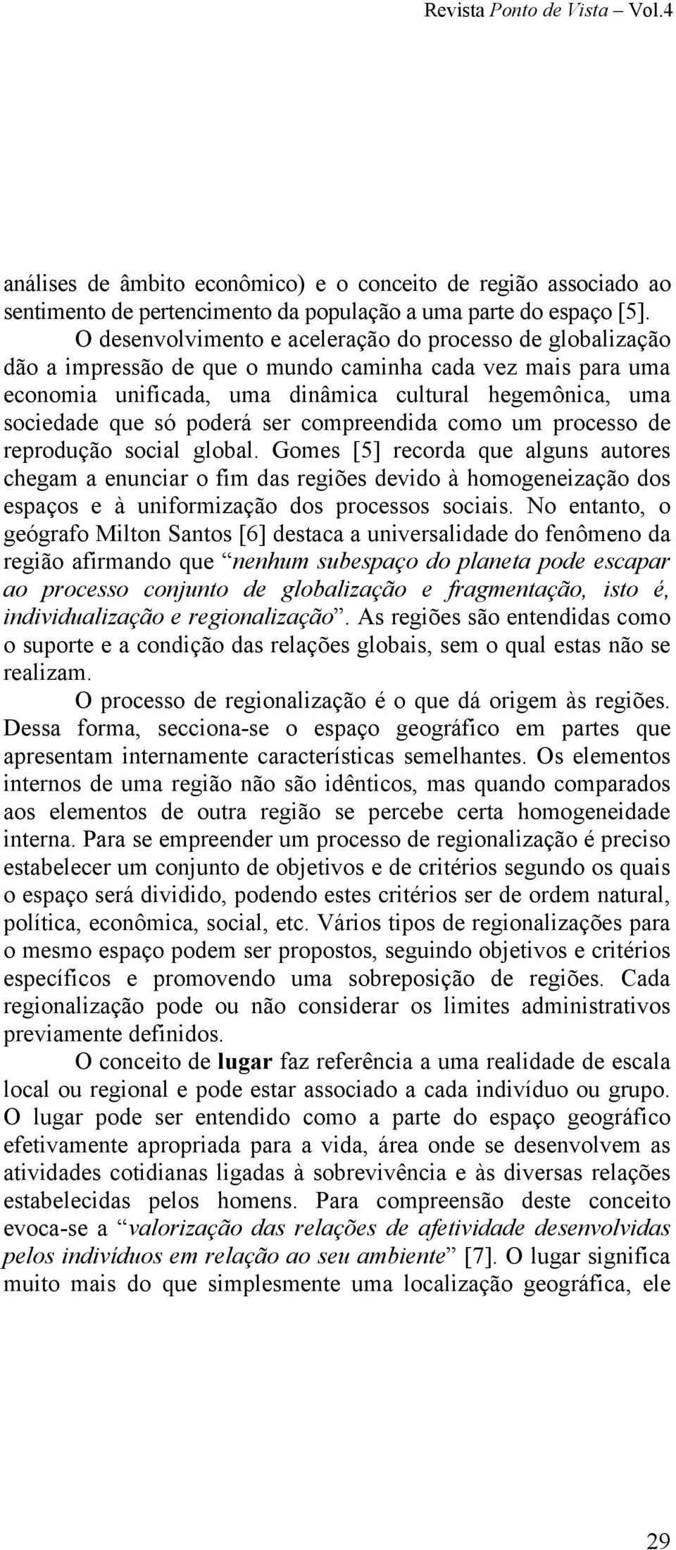 poderá ser compreendida como um processo de reprodução social global.