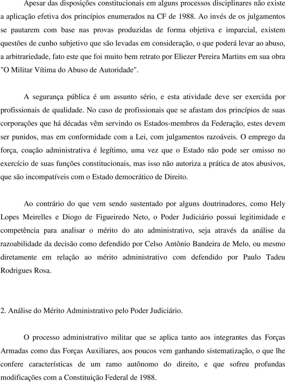 a arbitrariedade, fato este que foi muito bem retrato por Eliezer Pereira Martins em sua obra "O Militar Vítima do Abuso de Autoridade".