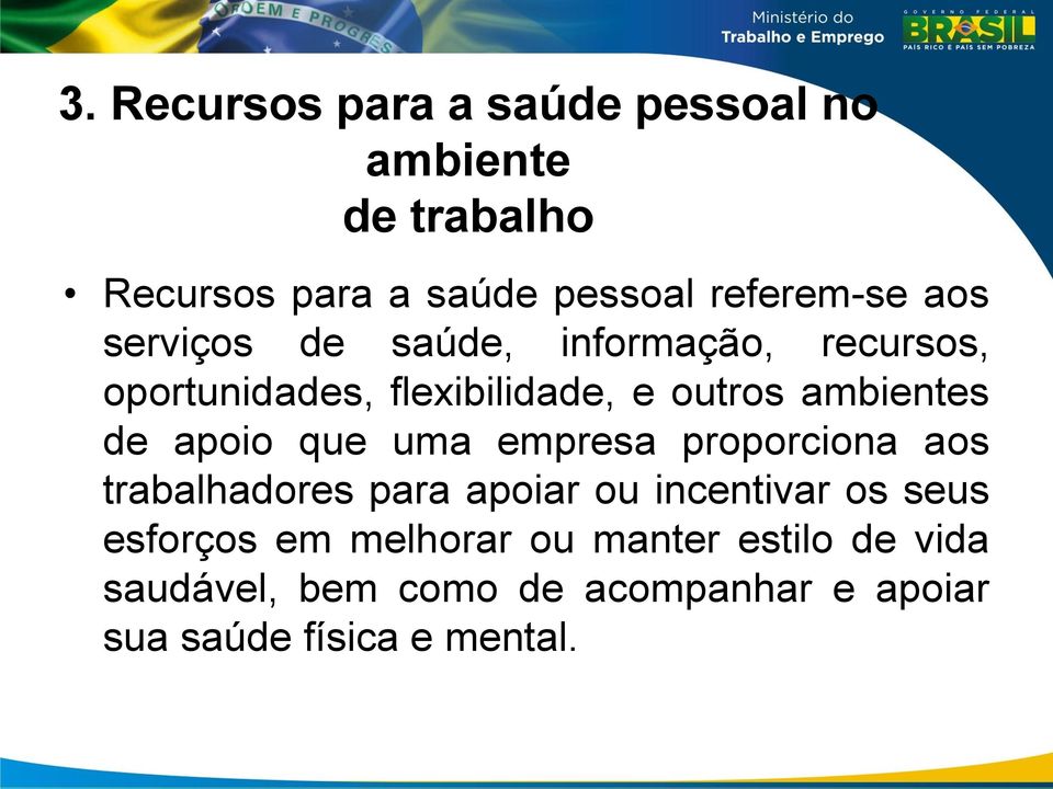 aos trabalhadores para apoiar ou incentivar os seus esforços em melhorar ou manter estilo de vida saudável, bem