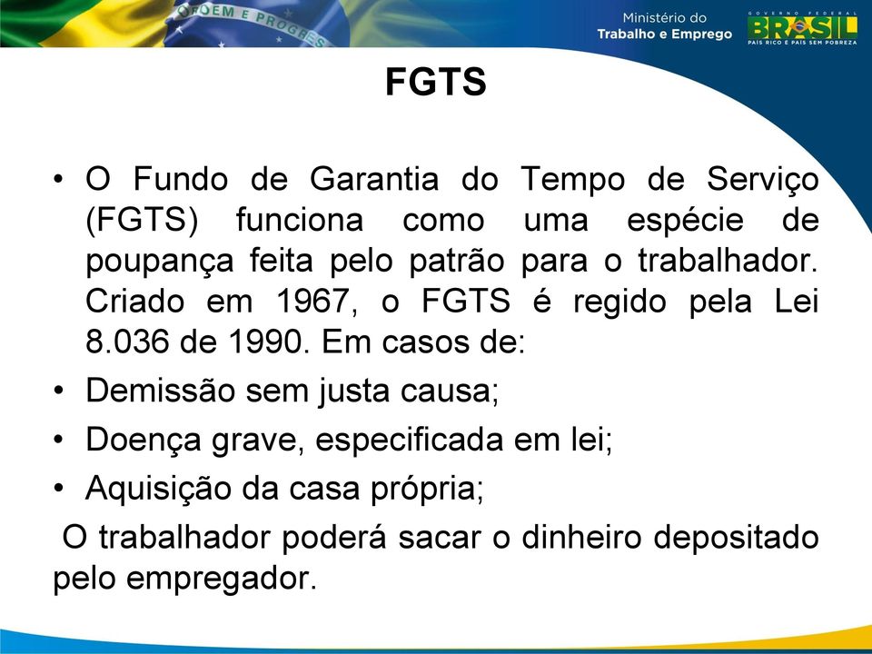 Criado em 1967, o FGTS é regido pela Lei 8.036 de 1990.