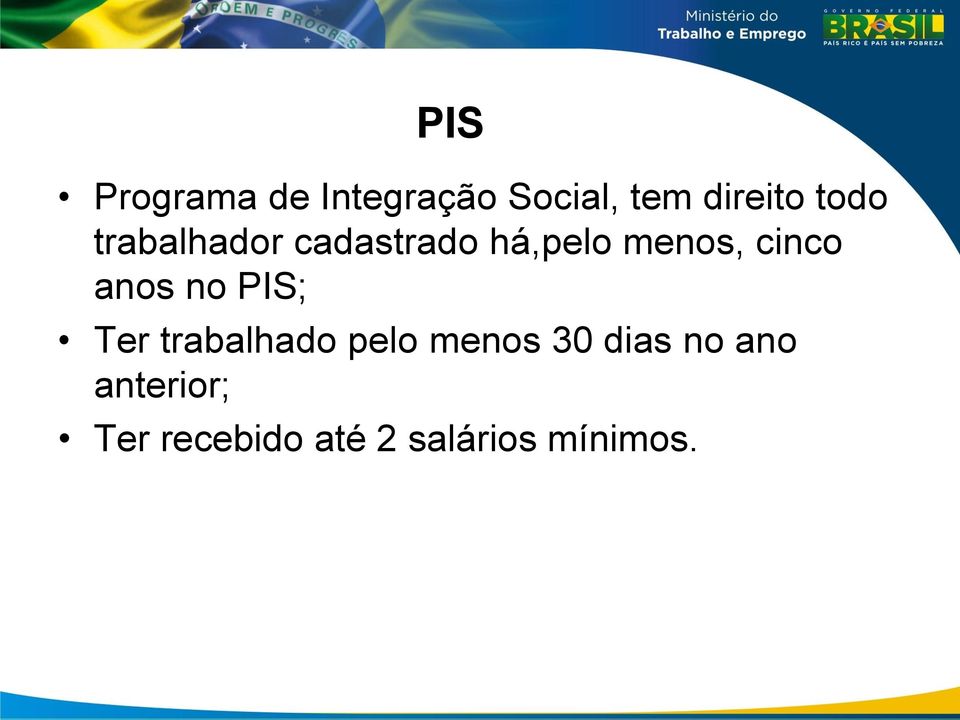 menos 30 dias no ano anterior; Ter recebido até 2 salários