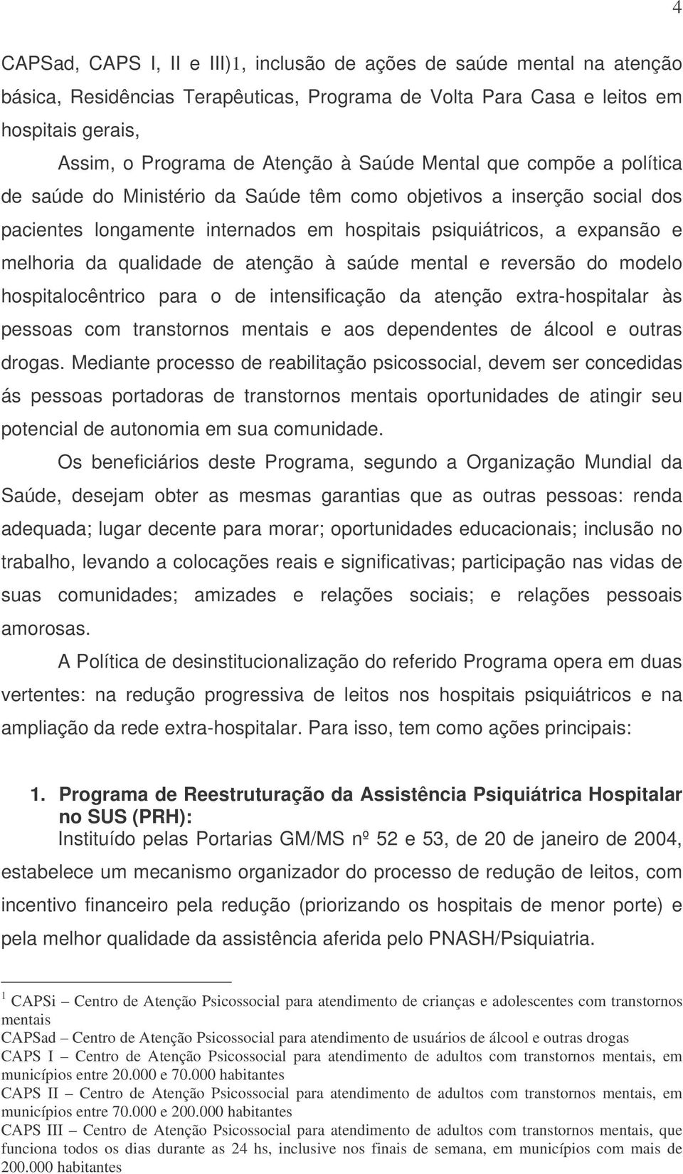 qualidade de atenção à saúde mental e reversão do modelo hospitalocêntrico para o de intensificação da atenção extra-hospitalar às pessoas com transtornos mentais e aos dependentes de álcool e outras