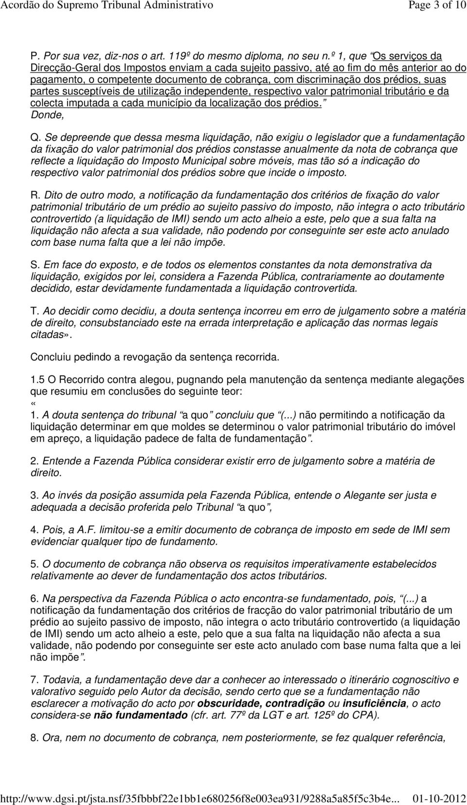 partes susceptíveis de utilização independente, respectivo valor patrimonial tributário e da colecta imputada a cada município da localização dos prédios. Donde, Q.