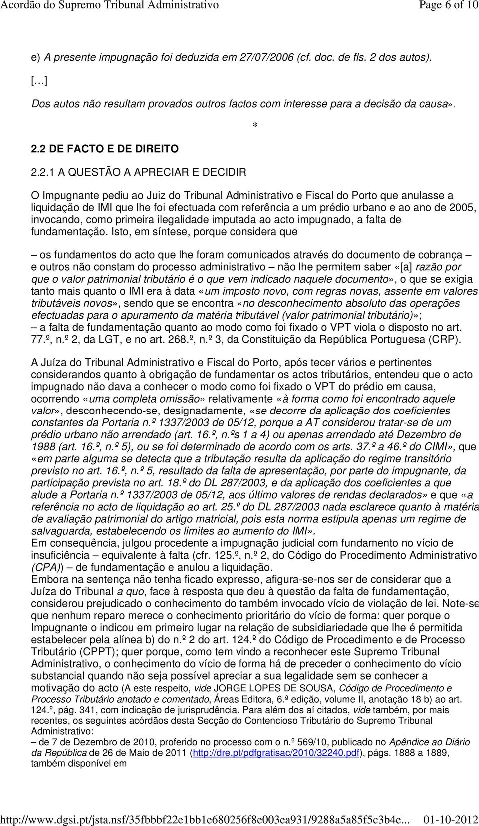 ao ano de 2005, invocando, como primeira ilegalidade imputada ao acto impugnado, a falta de fundamentação.