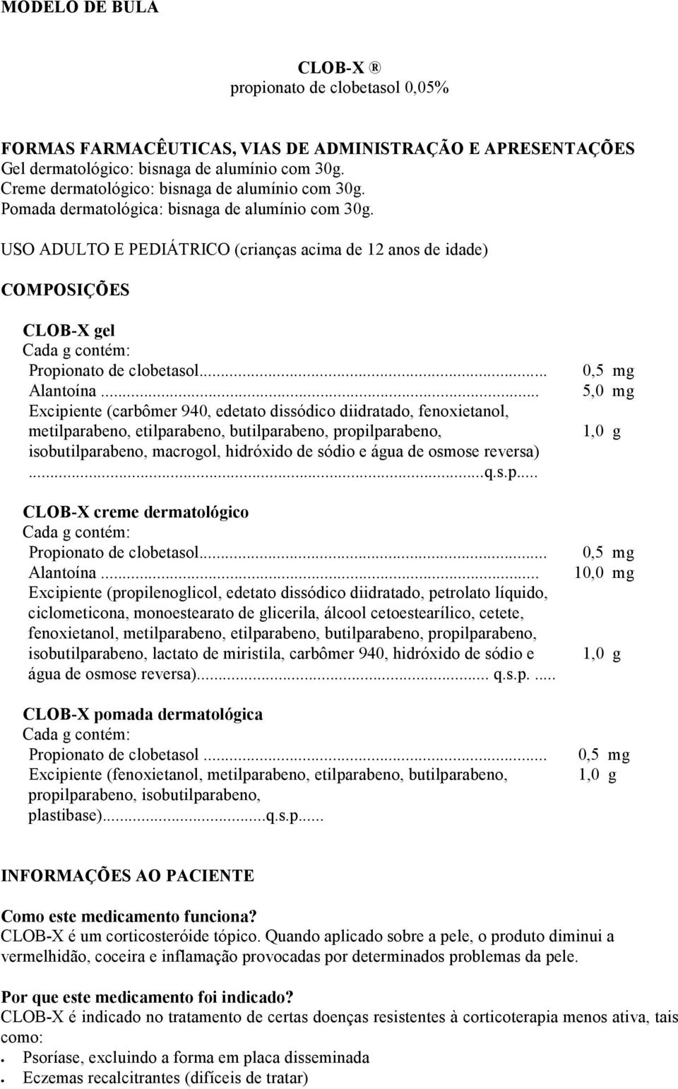 USO ADULTO E PEDIÁTRICO (crianças acima de 12 anos de idade) COMPOSIÇÕES CLOB-X gel Cada g contém: Propionato de clobetasol... Alantoína.