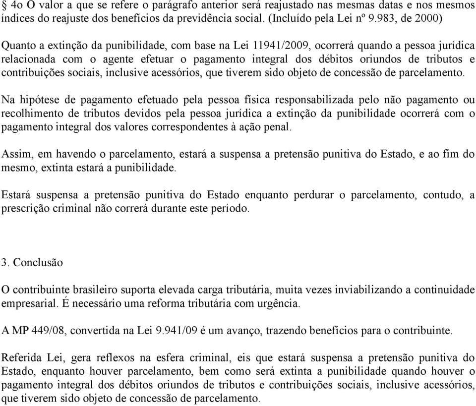 contribuições sociais, inclusive acessórios, que tiverem sido objeto de concessão de parcelamento.