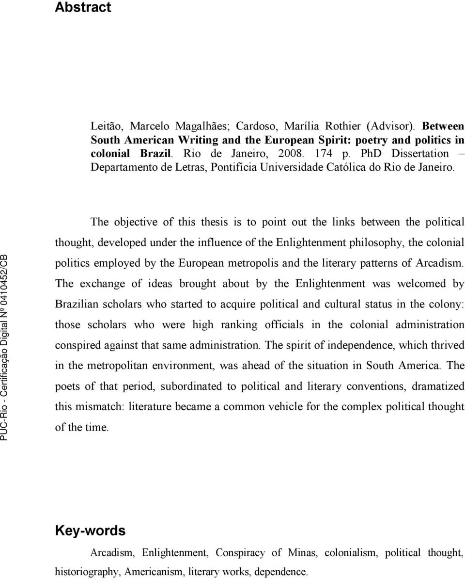 The objective of this thesis is to point out the links between the political thought, developed under the influence of the Enlightenment philosophy, the colonial politics employed by the European