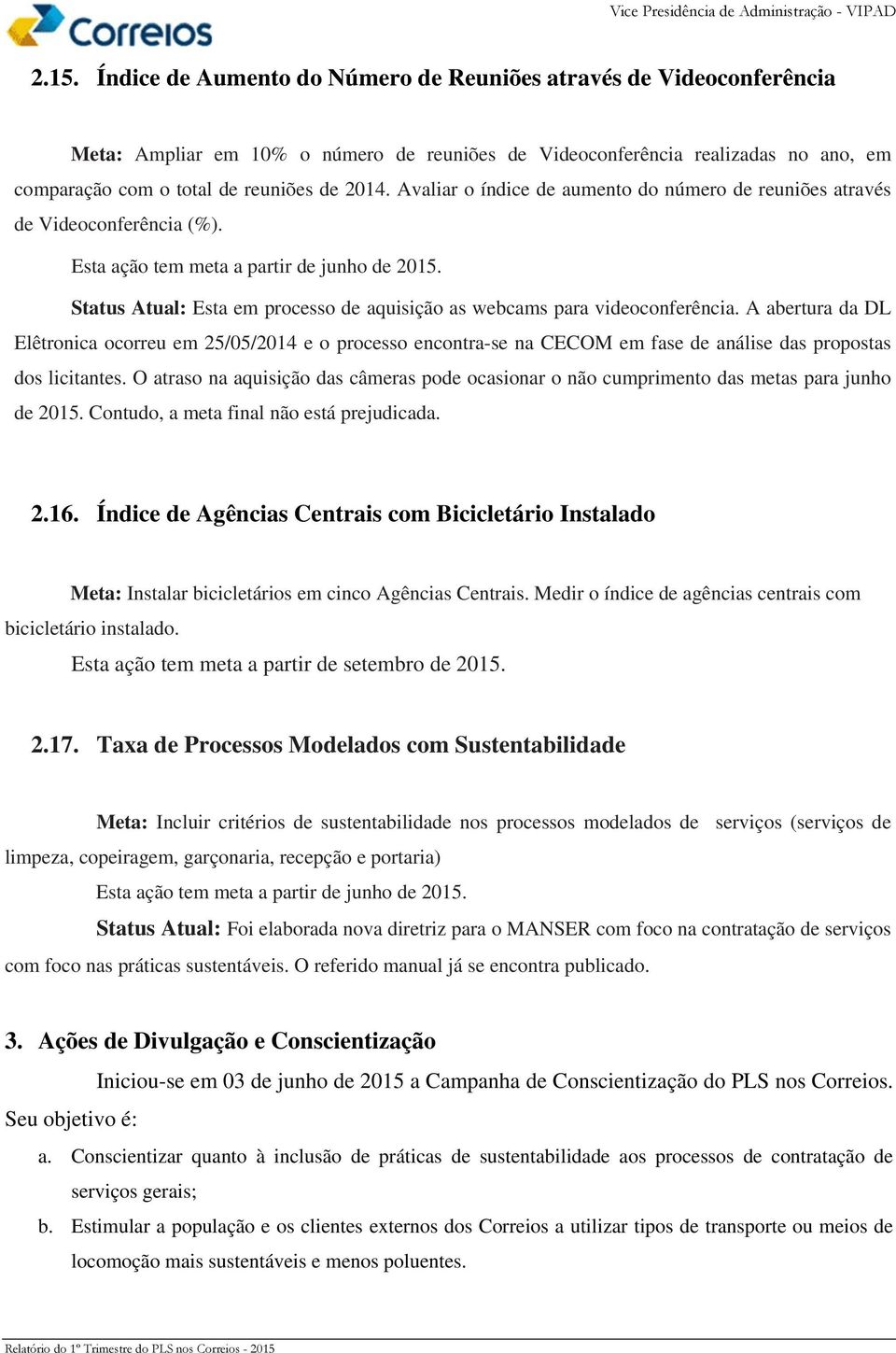 Status Atual: Esta em processo de aquisição as webcams para videoconferência.