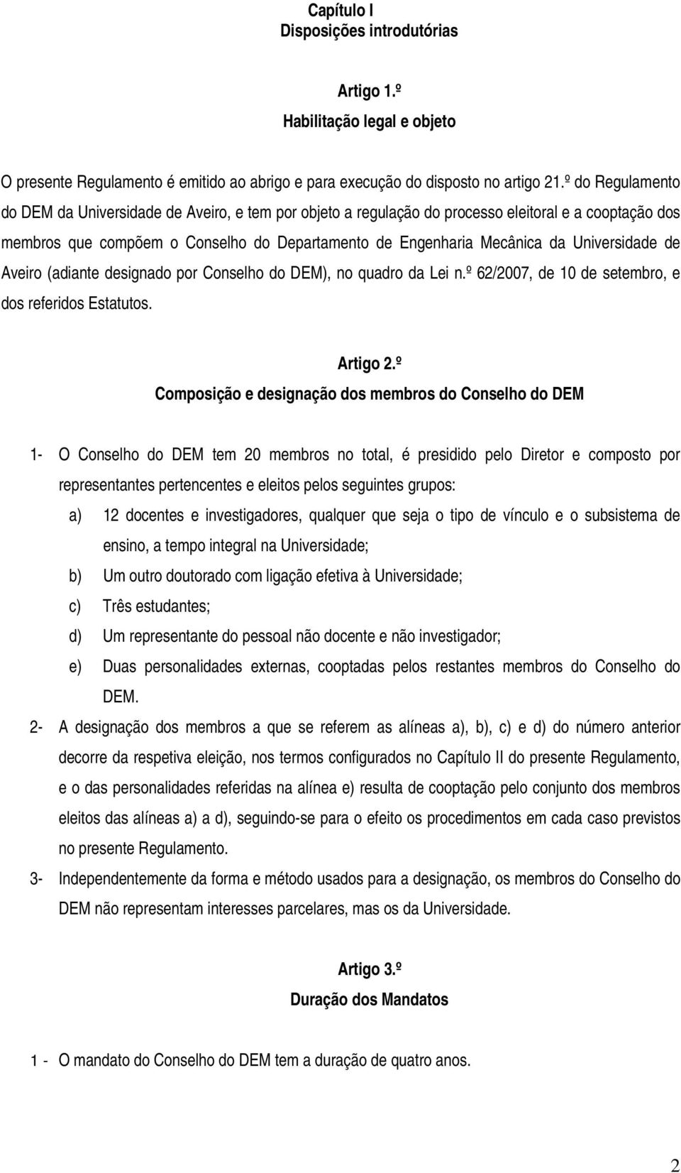 Universidade de Aveiro (adiante designado por Conselho do DEM), no quadro da Lei n.º 62/2007, de 10 de setembro, e dos referidos Estatutos. Artigo 2.