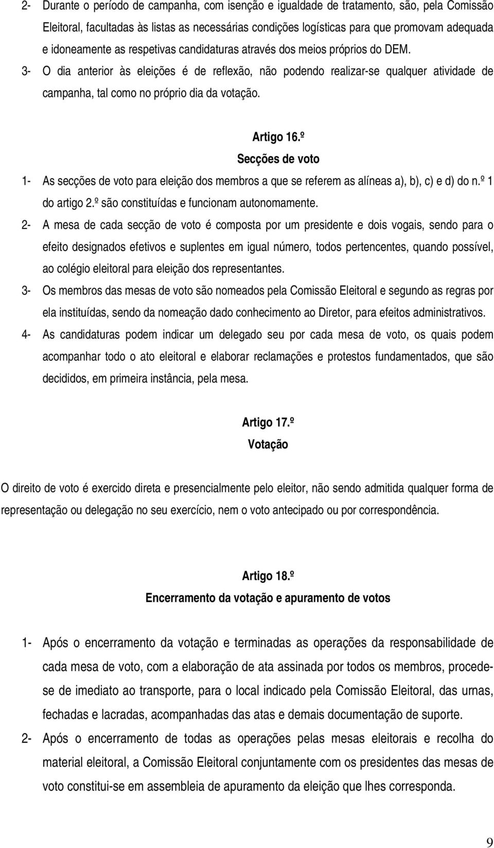 3- O dia anterior às eleições é de reflexão, não podendo realizar-se qualquer atividade de campanha, tal como no próprio dia da votação. Artigo 16.