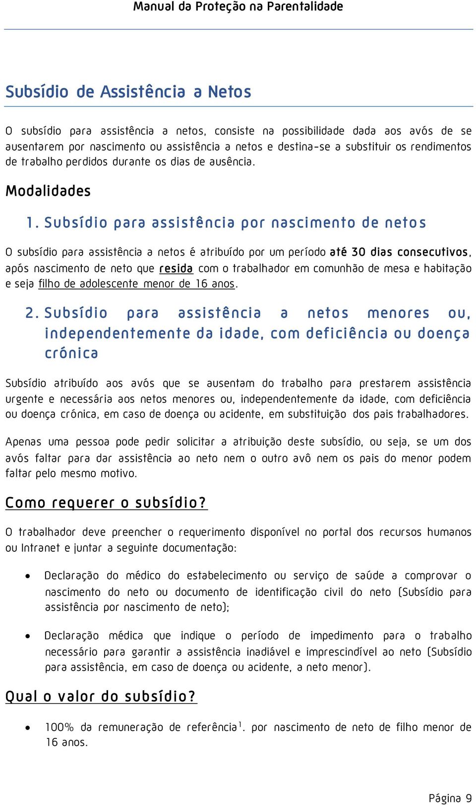 Subsídio para assistência por nascimento de neto s O subsídio para assistência a netos é atribuído por um período até 30 dias consecutivos, após nascimento de neto que resida com o trabalhador em