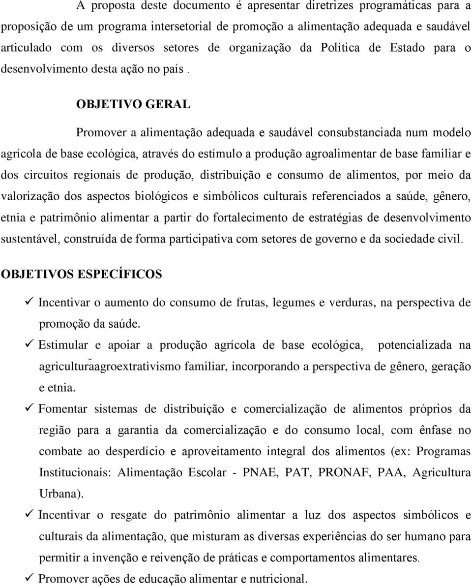 OBJETIVO GERAL Promover a alimentação adequada e saudável consubstanciada num modelo agrícola de base ecológica, através do estímulo a produção agroalimentar de base familiar e dos circuitos