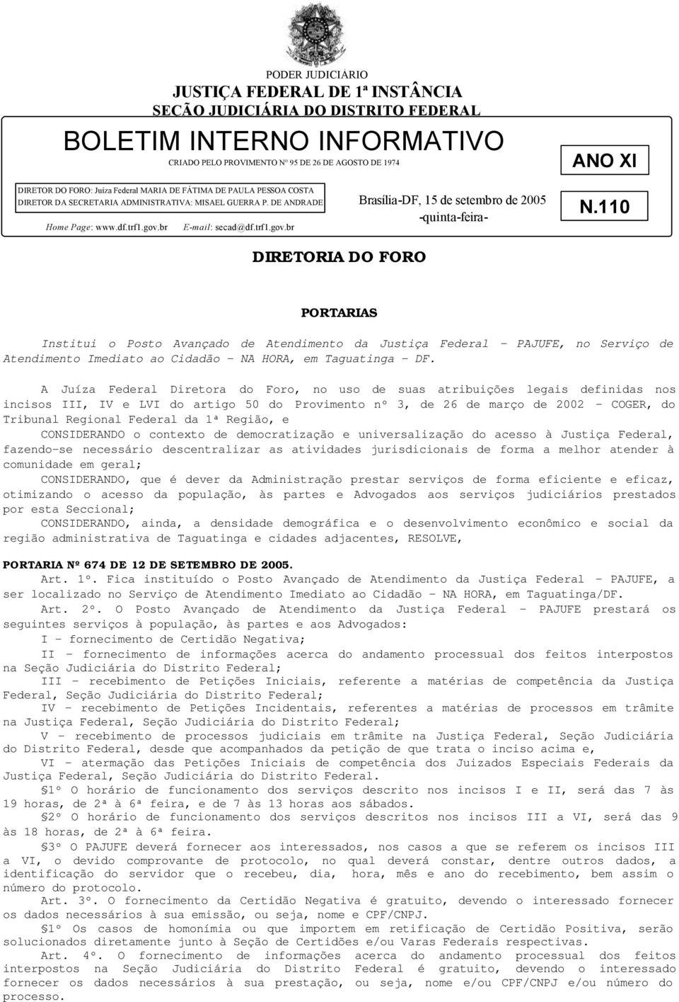 110 DIRETORIA DO FORO PORTARIAS Institui o Posto Avançado de Atendimento da Justiça Federal PAJUFE, no Serviço de Atendimento Imediato ao Cidadão NA HORA, em Taguatinga DF.