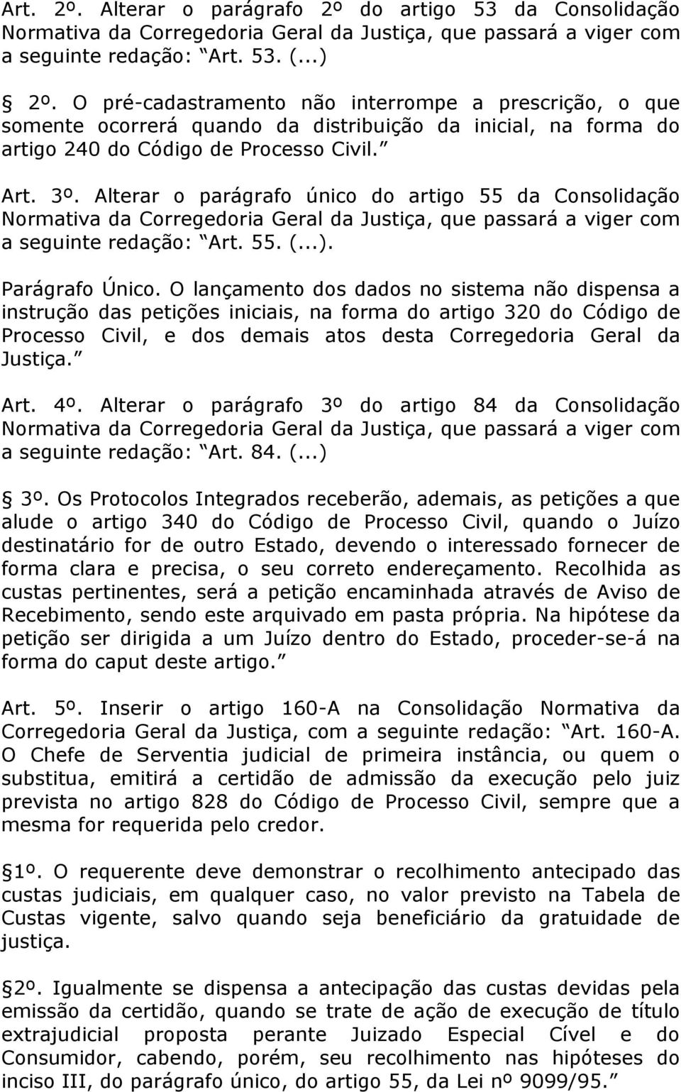 Alterar o parágrafo único do artigo 55 da Consolidação a seguinte redação: Art. 55. (...). Parágrafo Único.