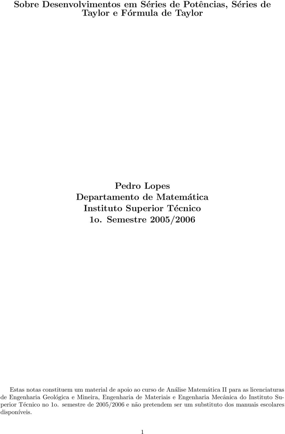 Semestre 005/006 Estas notas constituem um material de apoio ao curso de Análise Matemática II para as licenciaturas