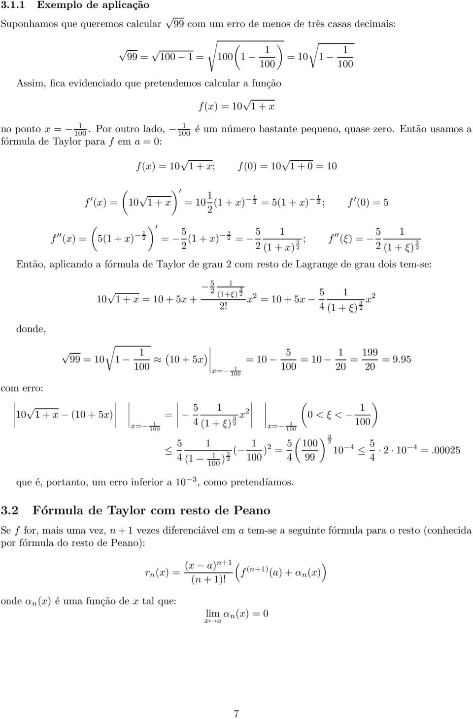 Então usamos a fx = 0 + x; f0 = 0 + 0 = 0 f x = 0 + x = 0 + x = 5 + x ; f 0 = 5 f x = 5 + x = 5 + x 3 5 = ; f ξ = 5 + x 3 + ξ 3 Então, aplicando a fórmula de Taylor de grau com resto de Lagrange de