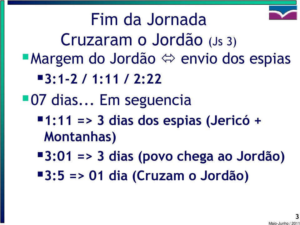 .. Em seguencia 1:11 => 3 dias dos espias (Jericó +