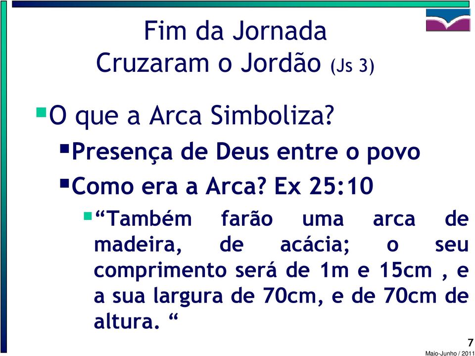 Ex 25:10 Também farão uma arca de madeira, de acácia; o