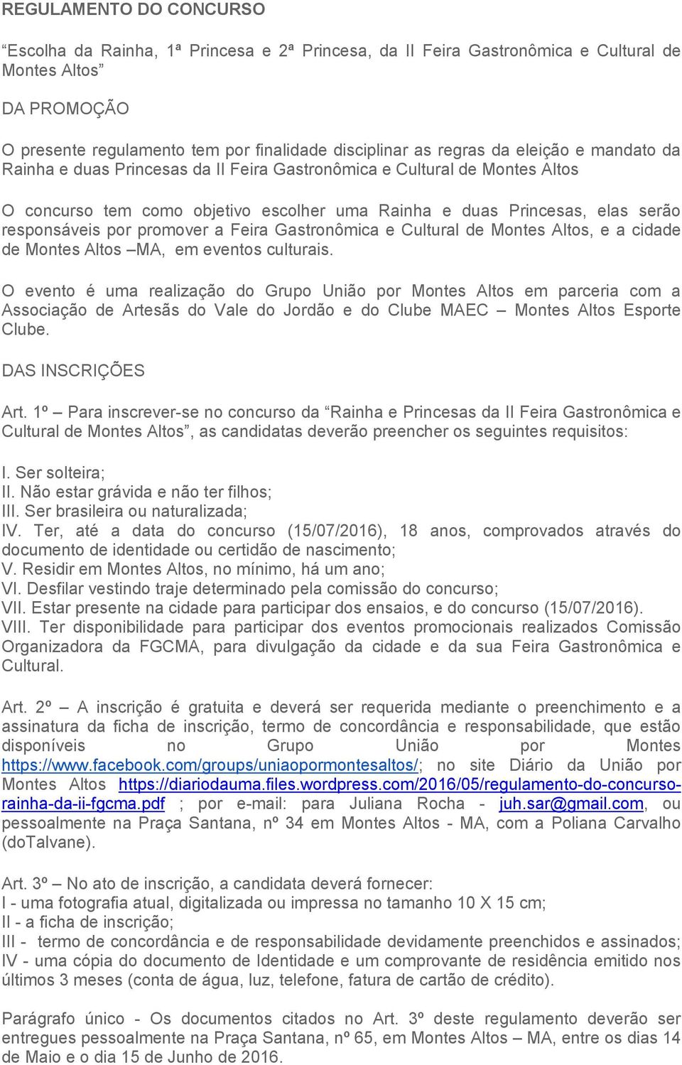 promover a Feira Gastronômica e Cultural de Montes Altos, e a cidade de Montes Altos MA, em eventos culturais.