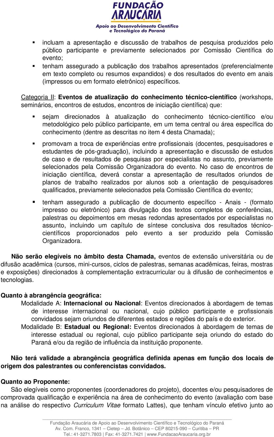 Categoria II: Eventos de atualização do conhecimento técnico científico (workshops, seminários, encontros de estudos, encontros de iniciação científica) que: sejam direcionados à atualização do