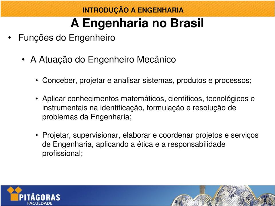 identificação, formulação e resolução de problemas da Engenharia; Projetar, supervisionar,