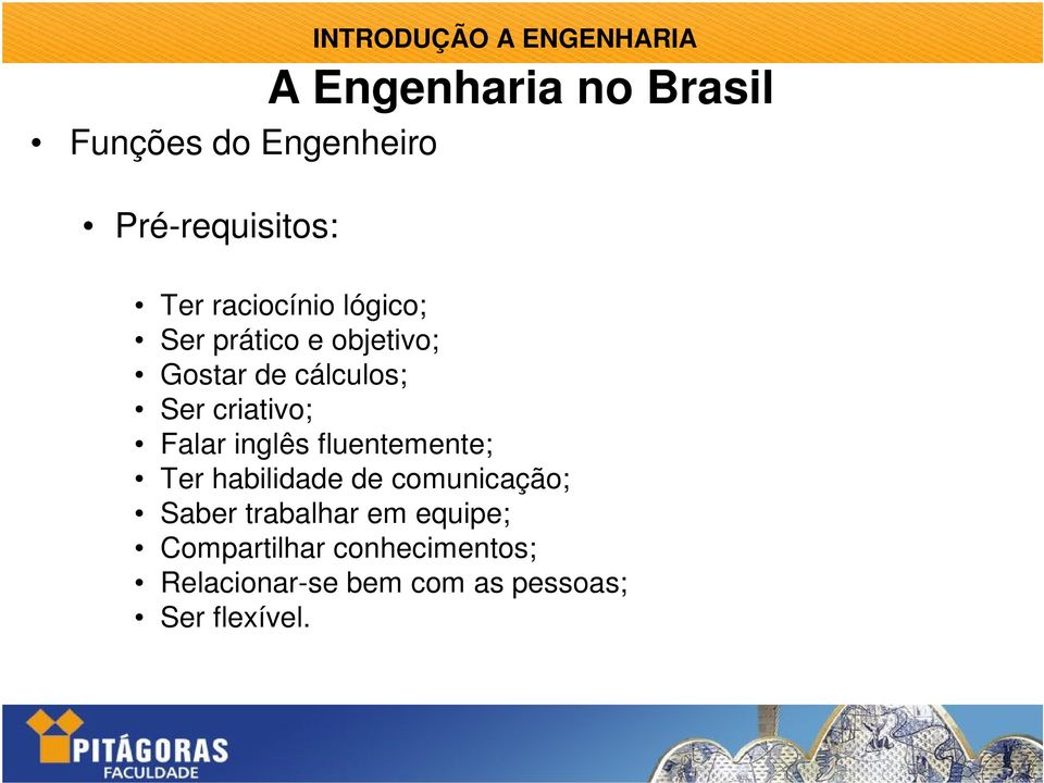 habilidade de comunicação; Saber trabalhar em equipe;