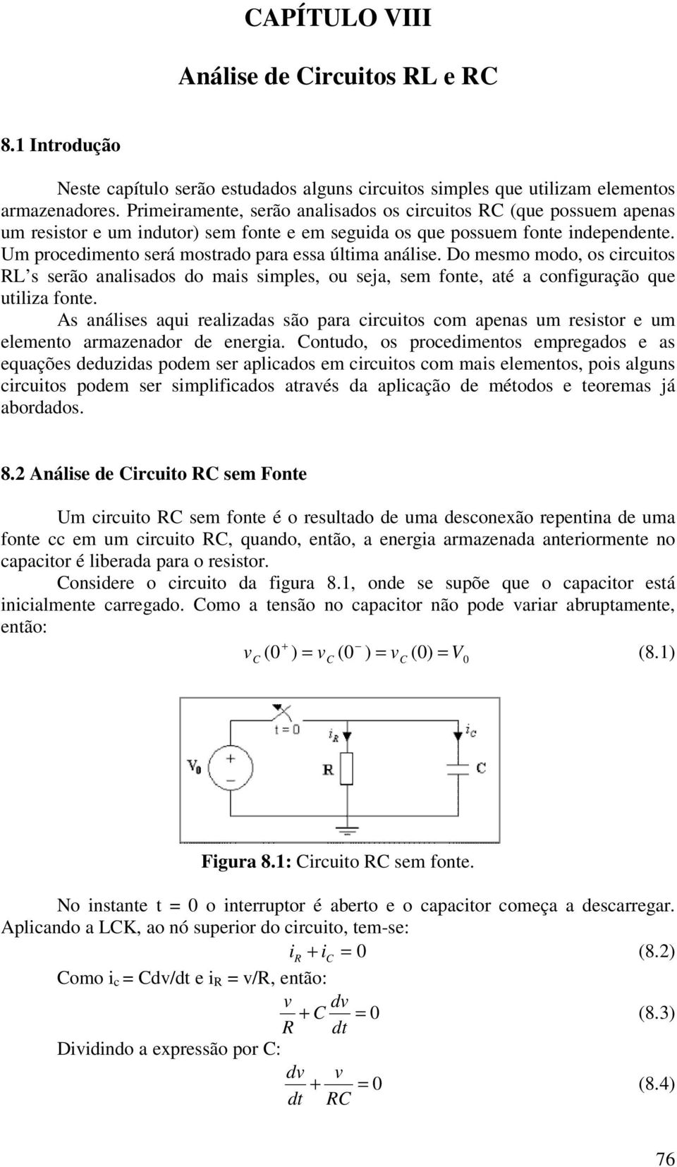 D mesm md, s circuits s serã analisads d mais simples, u seja, sem fnte, até a cnfiguraçã que utiliza fnte.