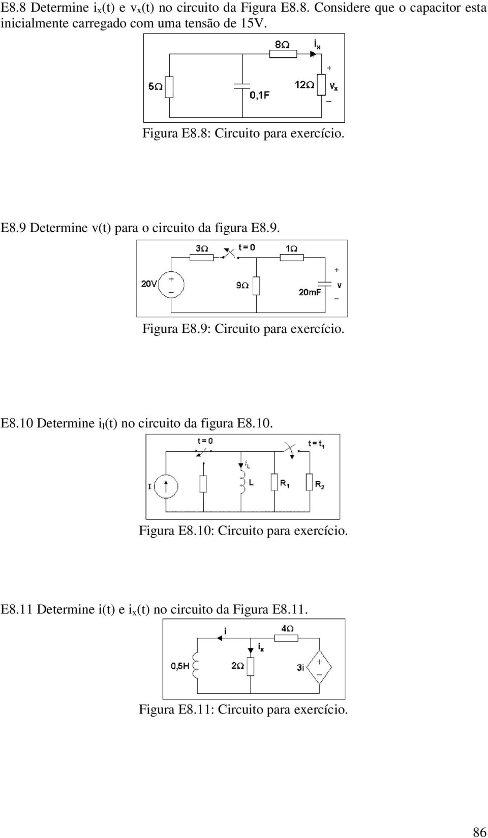 9: Circuit para exercíci. E8.10 Determine i l (t) n circuit da figura E8.10. Figura E8.