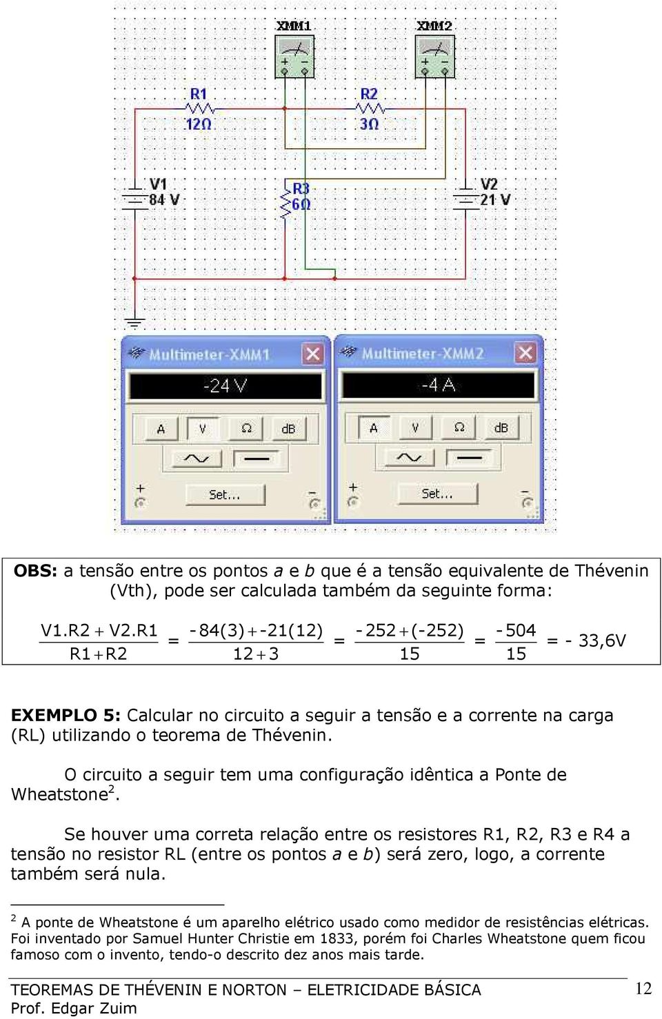 O circuito a seguir tem uma configuração idêntica a Ponte de Wheatstone 2.