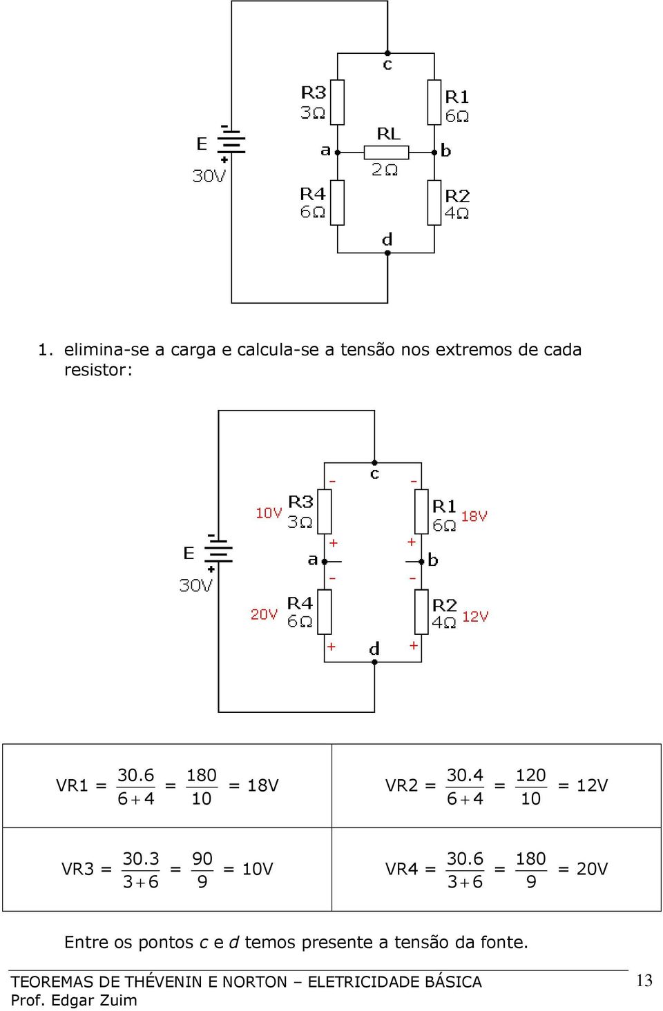 4 = = 18V VR2 = 10 6 + 4 120 = = 12V 10 VR3 = 30.3 3 + 6 90 30.