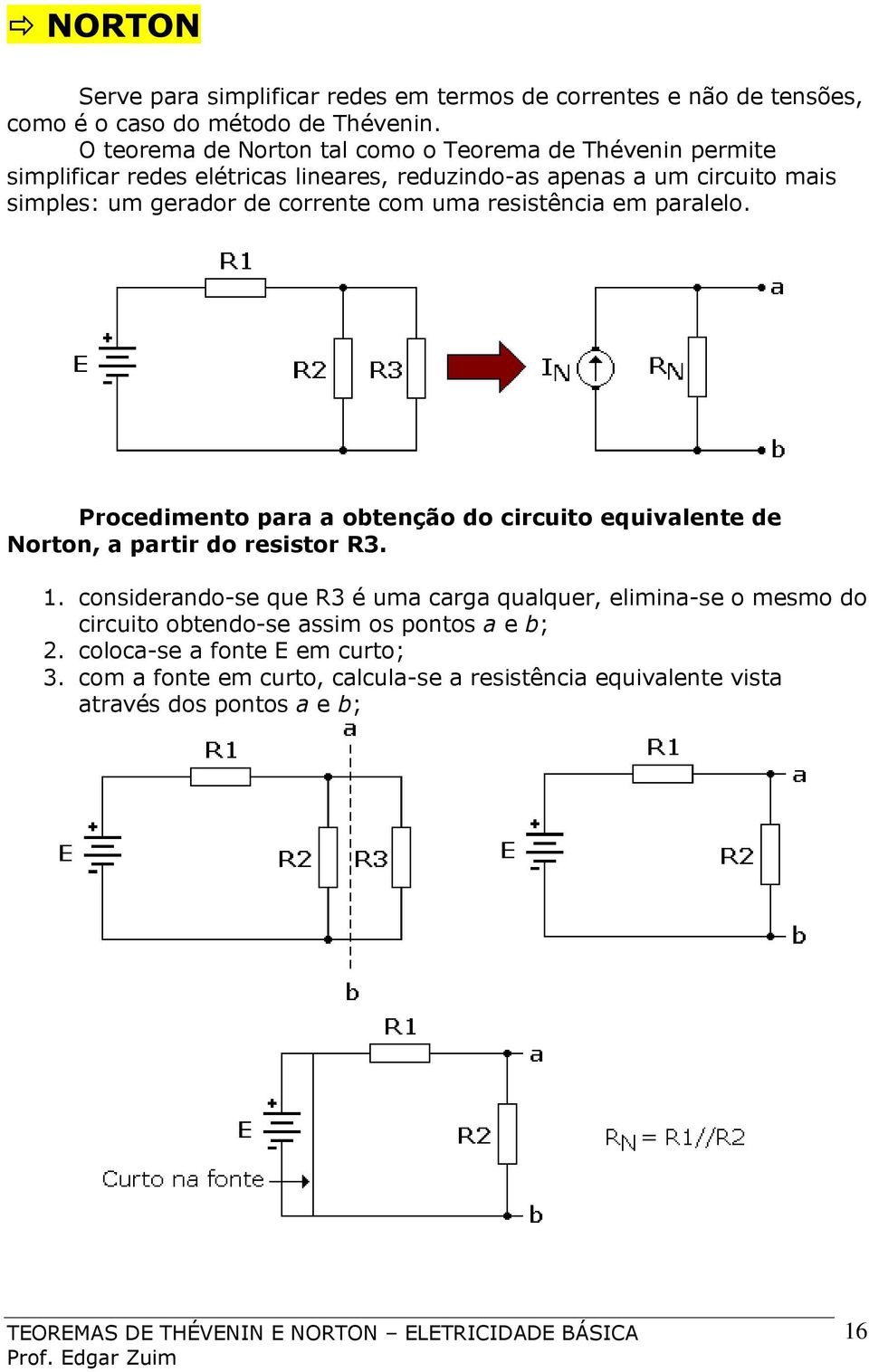 corrente com uma resistência em paralelo. Procedimento para a obtenção do circuito equivalente de Norton, a partir do resistor R3. 1.